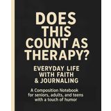 Does This Count as Therapy?: Everyday Life With Faith & Journaling | A Composition Notebook for Seniors, Adults, and Teens — With a Touch of Humor