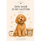 Dog Hair Is My Glitter: A Lined Notebook for Anyone Who's Made Peace With the Fur (Everyday Doodles, by Nash & Nacho Paper Co.)