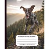 Dog Notebook for Kids Ages 8-12 Wide Ruled Composition Journal for Boys Teens School Supplies Handwriting Middle High Homeschool Creative Writing ... Design Theme Cover German Shorthaired Pointer