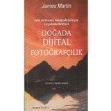 DOĞADA DIJITAL FOTOĞRAFÇILIK GEZI VE MACERA FOTOĞRAFÇILARI İÇİN UYGULAMA REHBERI - JAMES MARTIN