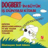 DOGBERT'IN BÜYÜK İŞ DÜNYASI KITABI OFISTEN ARAKLADIKLARINLA İYI BIR YAŞAM KURMANIN YOLLARI - SCOTT ADAMS
