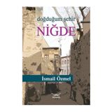 Doğduğum Şehir Niğde - İsmail Özmel