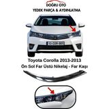 Doğru Oto Toyota Corolla Sol Far Üstü Nikelaj Far Kaşı 2013-2018