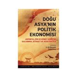 Doğu Asya’nın Politik Ekonomisi - Sadık Ünay K. Ali Akkemik
