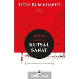 Doğuda ve Batıda Kutsal Sanat - Titus Buckhardt