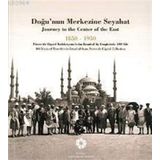 Doğu’nun Merkezine Seyahat 1850 -1950 - kollektif
