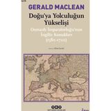 DOĞU´YA YOLCULUĞUN YÜKSELİŞİ OSMANLI İMPARATORLUĞU´NUN İNGİLİZ KONUKLARI ( 1580-1720) - GERARD MACLEAN