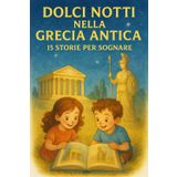 DOLCI NOTTI NELLA GRECIA ANTICA : 15 STORIE PER SOGNARE