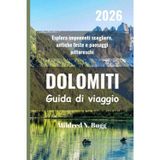 DOLOMITI Guida di viaggio 2026: Esplora imponenti scogliere, antiche feste e paesaggi pittoreschi