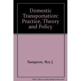 Domestic Transportation: Practice, Theory and Policy [Hardcover] Sampson, Roy J. and etc.