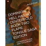 Dominion: Hell Has No Centerfold Book Two Flame Tongue Saga Edition: Crowned by Flame, Written in Regret: 2