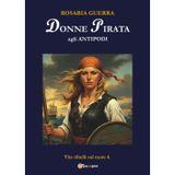 DONNE PIRATA agli Antipodi - Vite ribelli sul mare 4.: Vol. 4