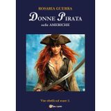 Donne pirata nelle Americhe. Vite ribelli sul mare (Vol. 3)