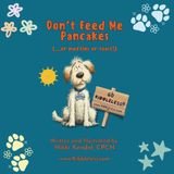Don't Feed Me Pancakes (or muffins or toast!): A Smitten Story About Real Food, Love and the Dogs Who Deserve It