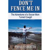 Don't Fence Me In: The Adventures of a Soccer Mom Turned Cowgirl