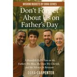 Don't Forget About Us on Father's Day: A Heartfelt Reflection on the Fathers We Miss, the Ones We Cherish, and the Silence In Between (WISDOM NUGGETS BY DORA)