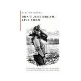 Don't Just Dream, Live Them: Don't Just Dream, Live Them - Even in the period of Pain, Uncertainty, Failures, Heartbreaks and Confusions