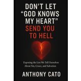 Don't Let "God Knows My Heart" Send You To Hell: How Spiritual Excuses Are Leading Many Believers to Eternal Regret
