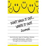 Don't Walk it Out, Write it Out Journal: Easy, Fun, Lined Writing Notes, Self Help, Witty with Prompts, Deep Thought, Reflective, Healing