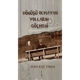 Dönüşü Olmayan Yolların Göçmeni - Seher Keçe Türker