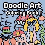 Doodle Art Coloring: Discover 50 Unique Pages of Relaxing Illustrations for Teens and Adults with Mindful Designs and Creative Therapy