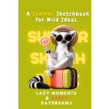 Doodle Days & Ice Cream Haze: A Summer Sketchbook for Wild Ideas, Lazy Moments & Sweet Daydreams