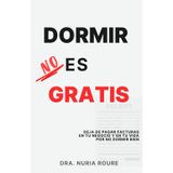 Dormir no es gratis: Deja de pagar facturas en tu negocio y en tu vida por no dormir bien