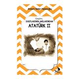 Dostlarının Anılarından Atatürk - 2 - Ahmet Bekir Palazoğlu