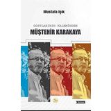 Dostlarının Kaleminden Müştehir Karakaya - Mustafa Işık