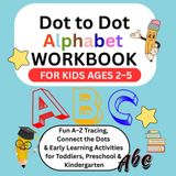 Dot to Dot Alphabet Worksheets for Preschool Kids: Fun A–Z Tracing and Learning Activities for Ages 2–5: Connect the Dots, Trace Letters, and Build ... | Preschool, Kindergarten & Toddler Workbook