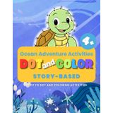 Dot to Dot and Coloring Book for Kids Ages 4+: Ocean Adventure with Fun Sea Creatures, Story-Based Activities and Creative Drawing Pages