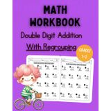 Double Digit Addition Workbook With Regrouping: Fun 2-Digit Addition Practice with Regrouping for 1st and 2nd Grade | Answer Key Included