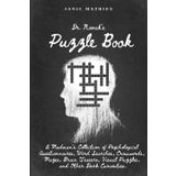 Dr. Novak's Puzzle Book: A Madman's Collection of Psychological Questionnaires, Word Searches, Crosswords, Mazes, Brain Teasers, Visual Puzzles, and Other Dark Curiosities.