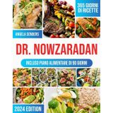 Dr. Nowzaradan: 365 giorni di Ricette Ipocaloriche, Deliziose e Convenienti | La tua guida completa per Perdere peso, con piani nutrizionali per ogni stagione e un Programma Dietetico di 90 giorni