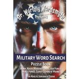 Dr. Worldly Wordsmyth Presents Military Word Search Puzzle Book: Word Searches | Easy to Read Print about Army, Navy, Marine Corps, Air Force, Space ... Gift for Vacation, Holidays and Free Time