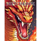 Dragon Sketch Book for Boys: Large Medieval Themed Sketchbook for Sketching, Drawing, or Painting. 8.5 x 11 Pad with 120 Pages for Kids.