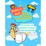 "Draw It Out! Fun Drawing Prompts for Kids": 120 Creative and Imaginative Prompts to Boost Drawing Skills, Inspire Creativity, and Keep Kids Engaged for Hours!