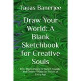 Draw Your World: A Blank Sketchbook for Creative Souls: 100+ Blank Pages to Sketch, Doodle, and Dream—Made for Artists of Every Age