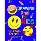 Drawing Pad For Kids: Blank Paper Sketch Book for Drawing Practice. 120 Pages 8.5 x 11 Large Sketchbook for Kids Ages 4-12. Notebook For Sketching, ... Writing Etc. Handdrawn Emoticons Cover.