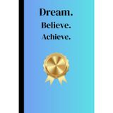 DREAM. BELIEVE. ACHIEVE: A Daily Journey of Strength, Growth, and Self-Discovery — The Perfect Gift for Family and Friends
