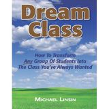 [Dream Class: How To Transform Any Group Of Students Into The Class You've Always Wanted] [By: Linsin, Michael] [June, 2009]