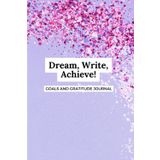 Dream, Write, Achieve | 90 day Goal and Gratitude journal to build the life of your dream