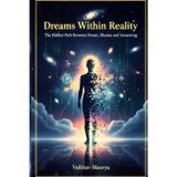Dreams Within Reality: The Hidden Path Between Dream, Illusion, and Awakening