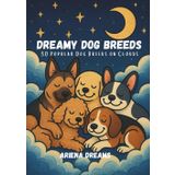 Dreamy Dog Breeds: 30 Popular Dog Breeds on Clouds – A Bedtime Coloring Book for Kids Ages 2–5