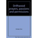 Driftwood prayers, passions and permissions