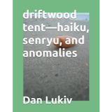 driftwood tent-haiku, senryu, and anomalies