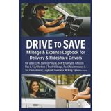 Drive to Save: Mileage & Expense Logbook for Delivery & Rideshare Drivers: For Uber, Lyft, DoorDash, Grubhub, Amazon Flex & Gig Workers | Track ... Logbook has Extra Writing Space for clarity.