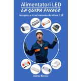Driver LED - La guida definitiva: Manuale tecnico sugli alimentatori per LED da illuminazione