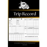 Driver Trip Record Book: Complete Trip Logs for CDL Drivers, Owner-Operators & Fleet Drivers