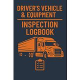 Driver's Vehicle & Equipment Inspection Logbook: Daily Compliance Record Book for Commercial Drivers, Truckers & Fleet Operations - Professional Vehicle Safety Checklist with Maintenance Tracker